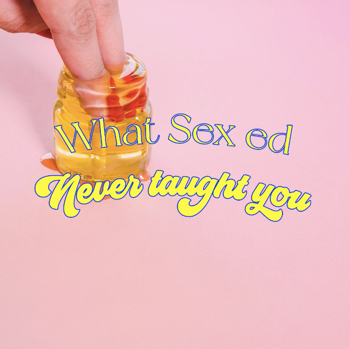 What Sex Ed never taught you...