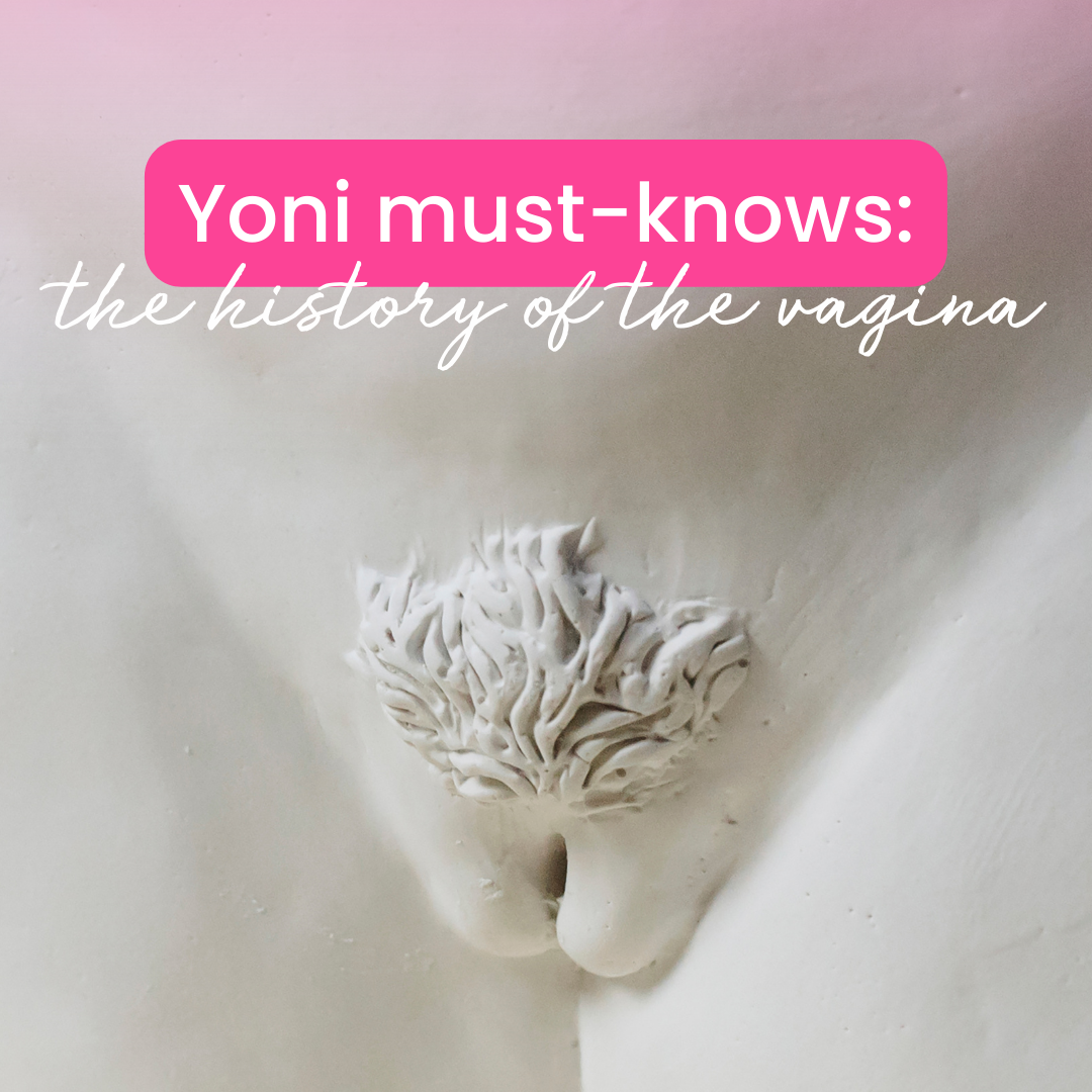 Yoni Must-Knows: The History of the Vagina