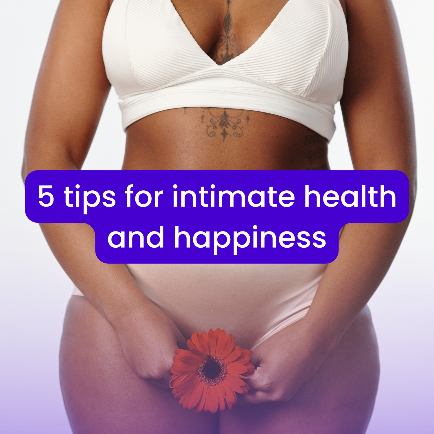 5 Tips for Intimate Health & Happiness