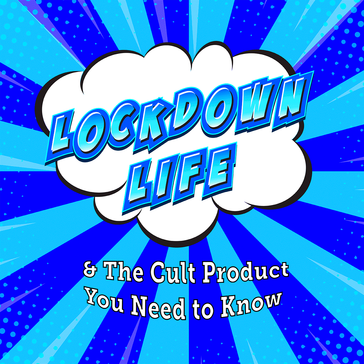Lockdown Life & The Cult Product You Need to Know